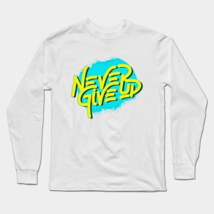 Never give up Long Sleeve T-Shirt